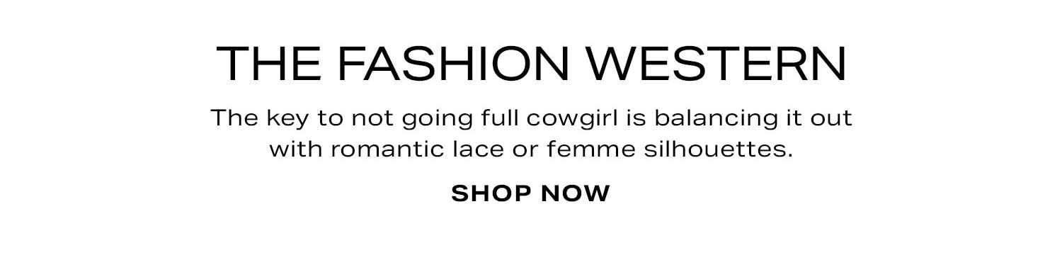The Fashion Western. Shop Now.