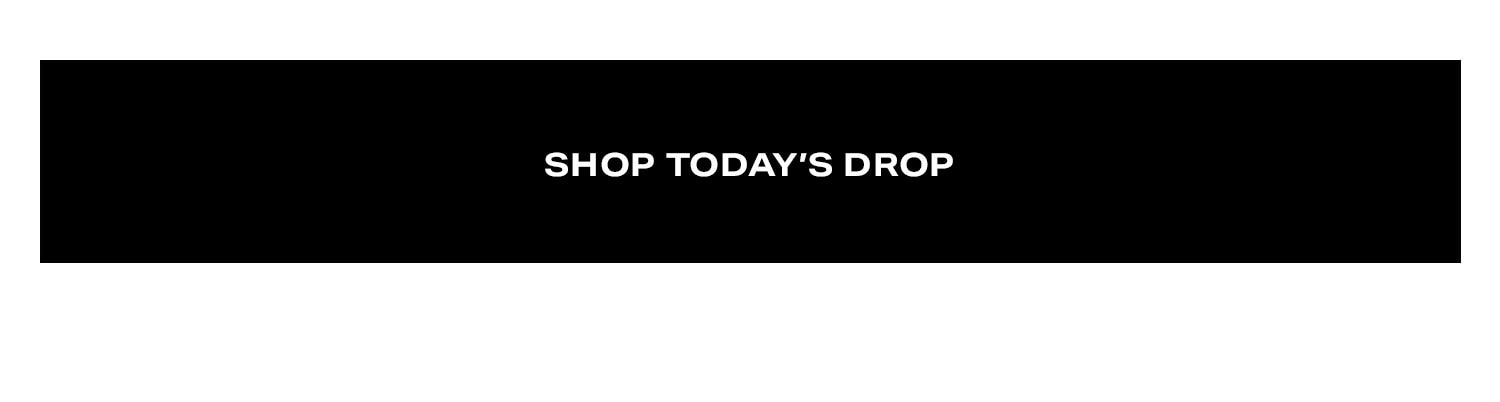 Shop Today's Drop.