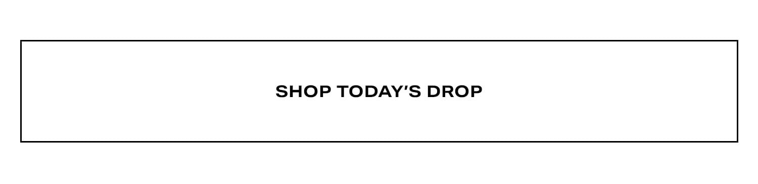 Shop Today's Drop.