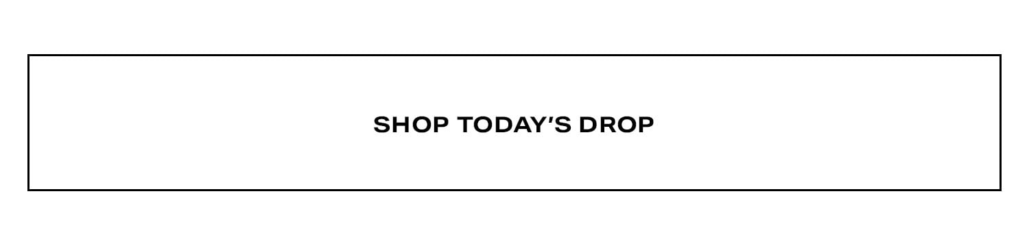Shop Today's Drop.