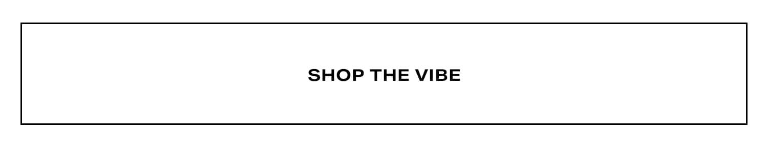 Shop The Vibe.