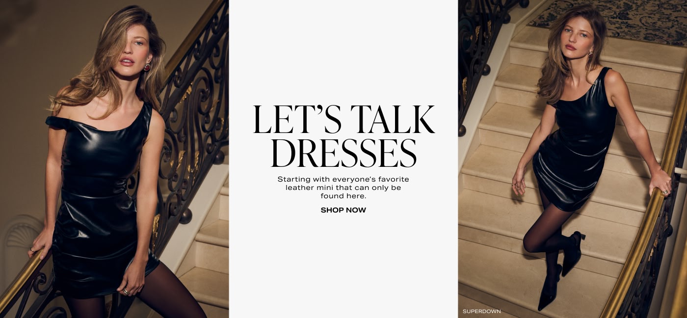 Let\u2019s Talk Dresses. Starting with everyone\u2019s favorite leather mini that can only be found here. Shop Now.