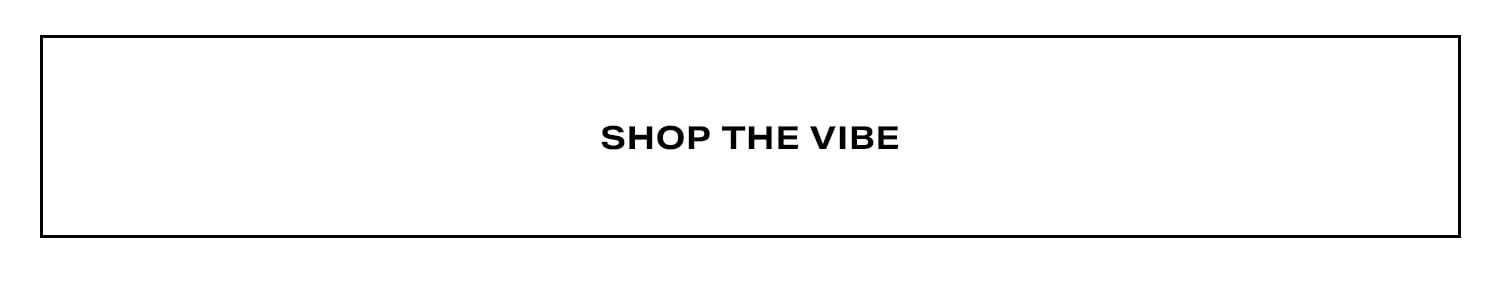 Shop The Vibe.