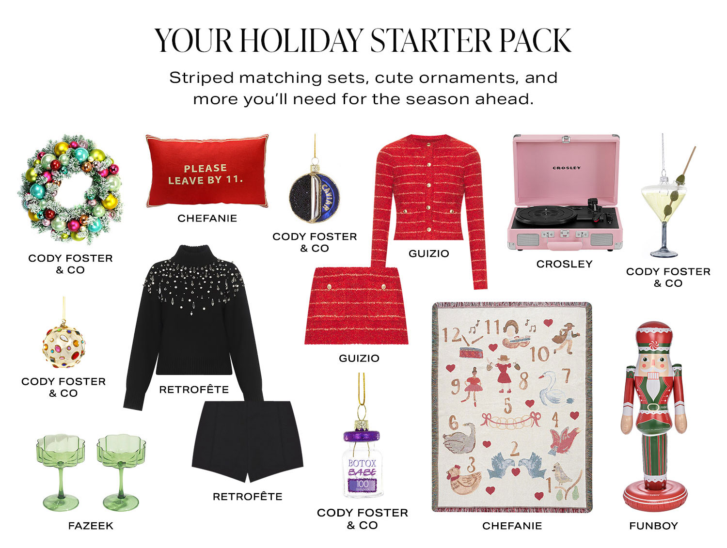 Your Holiday Starter Pack. Striped matching sets, cute ornaments, and more you'll need for the season ahead. Product Assortment