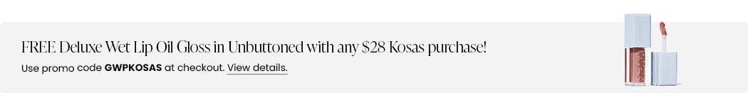 FREE Deluxe Wet Lip Oil Gloss in Unbuttoned with any $28 Kosas purchase! Use promo code GWPKOSAS at checkout.
