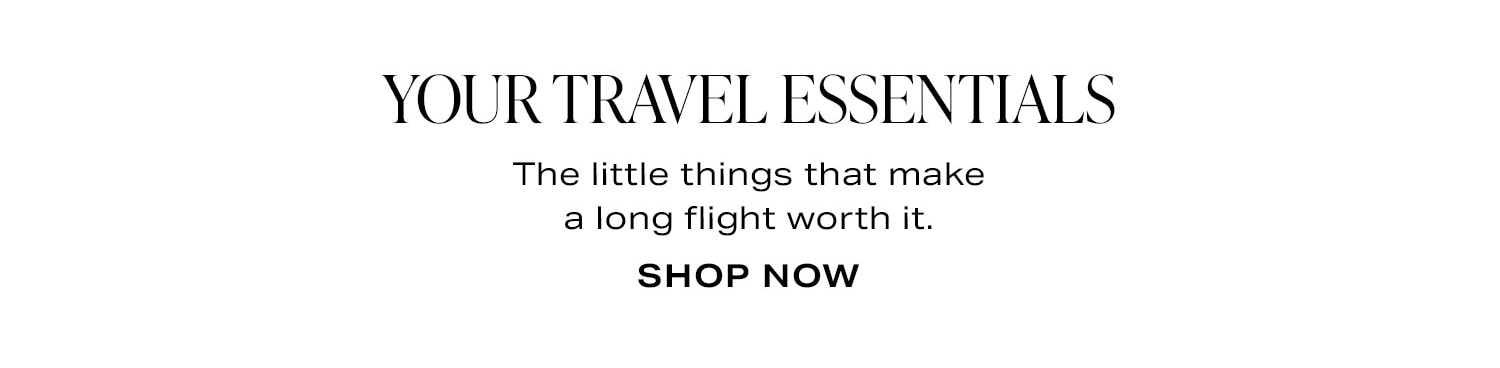 Your Travel Essentials. The little things that make a long flight worth it.
