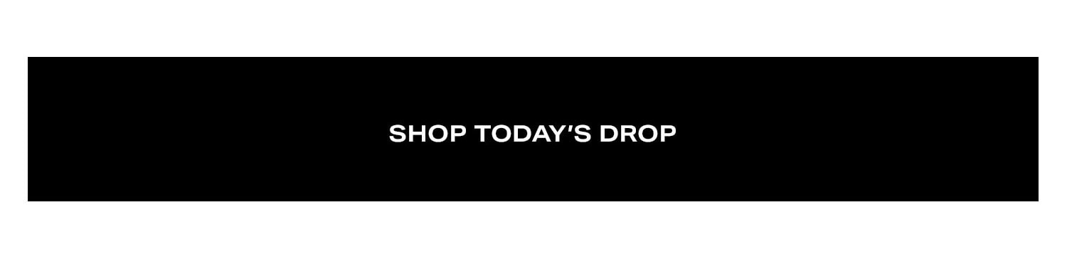 Shop Today's Drop.