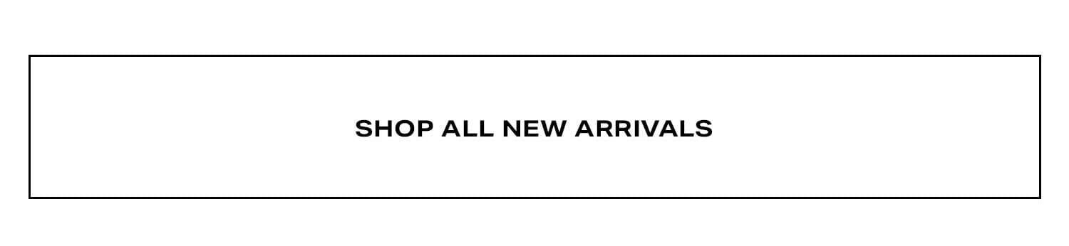 Shop All New Arrivals. 
