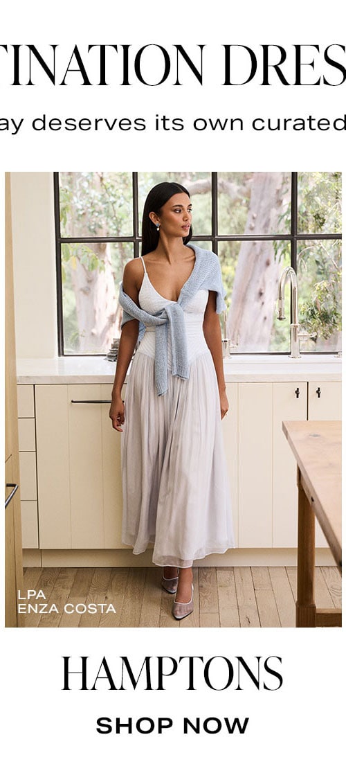 Destination Dressing: Hamptons. Shop Now.