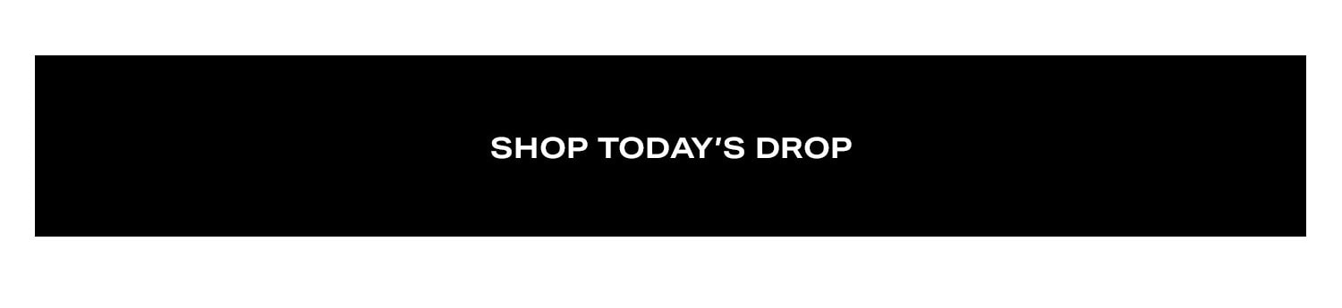 Shop Today's Drop.
