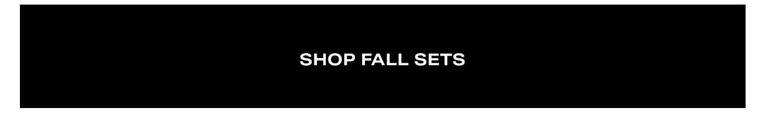 Shop Fall Sets.