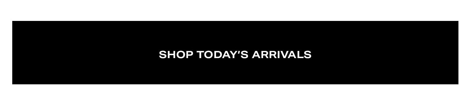 Shop Today's Arrivals.