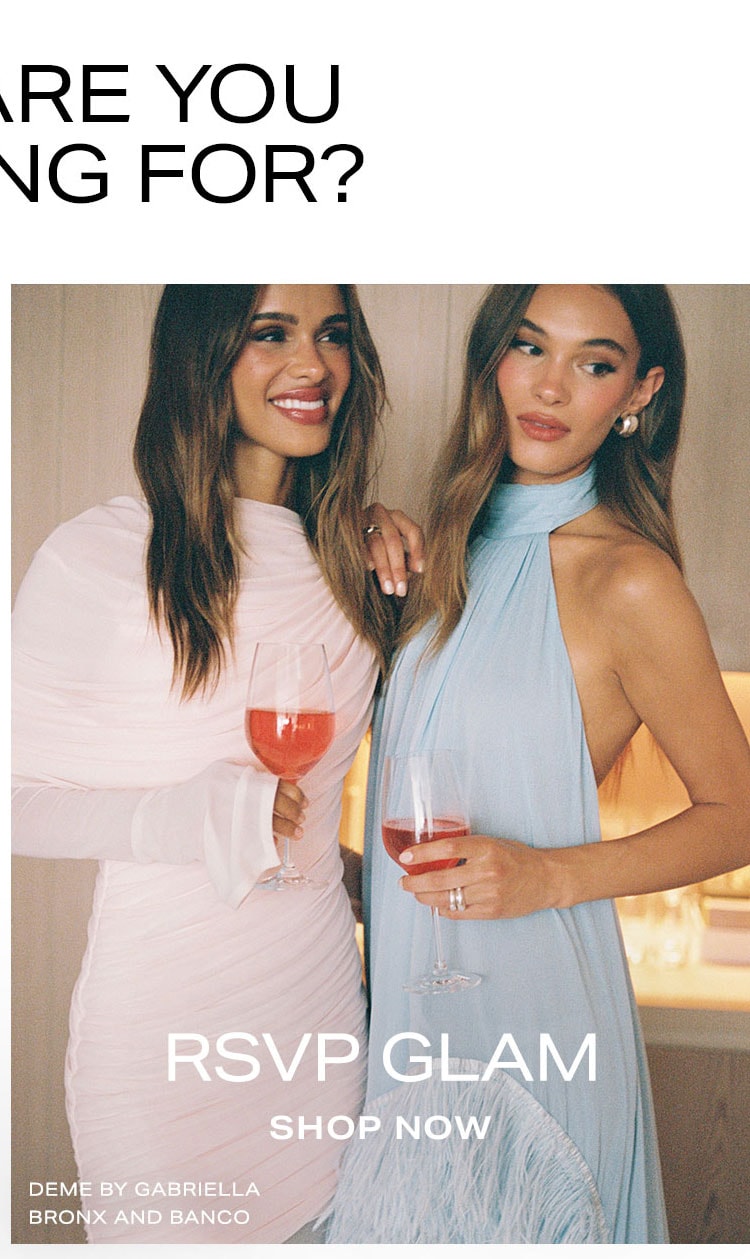 What Are You Shopping For? RSVP Glam. Shop Now.
