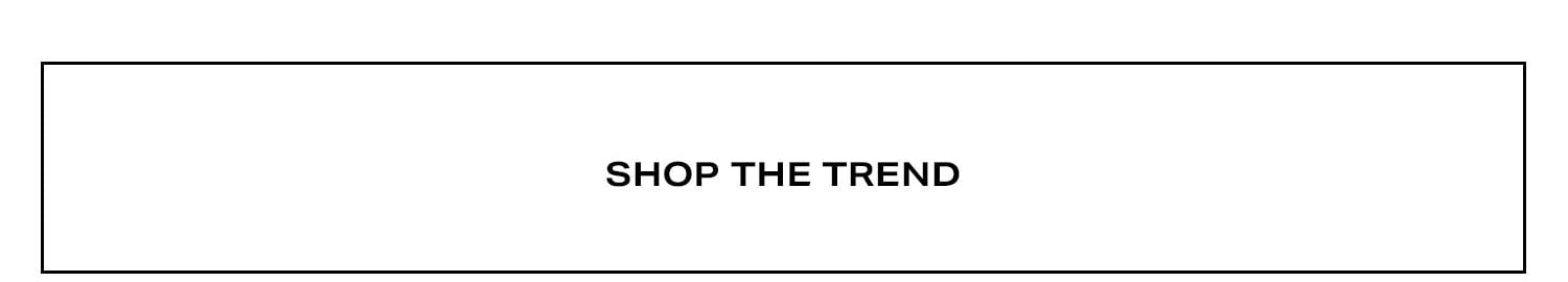 Shop The Trend.