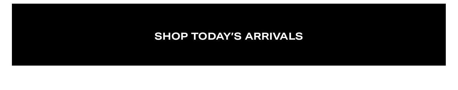 Shop Today's Arrivals.