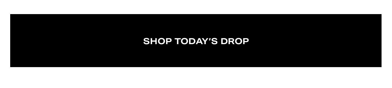 Shop Today's Drop.