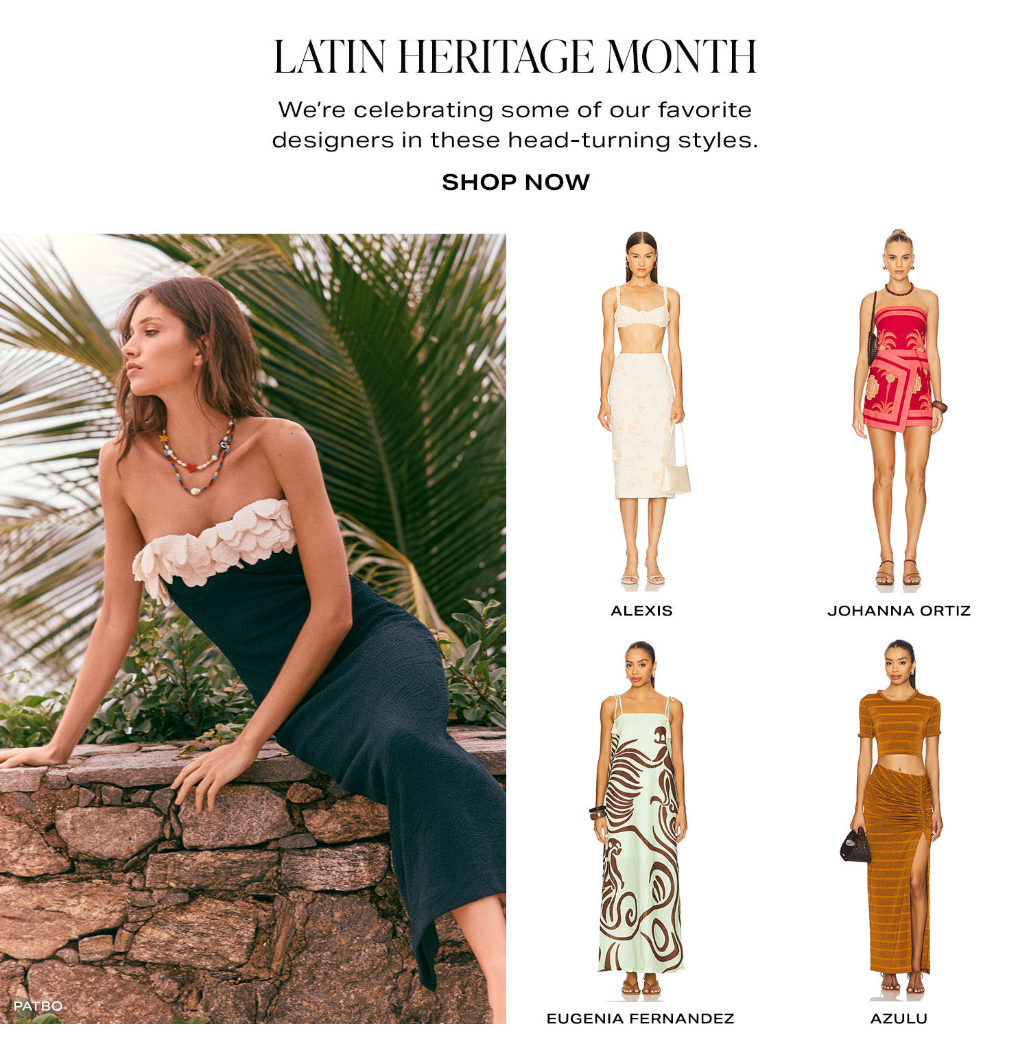 Latin Heritage Month. We're celebrating some of our favorite designers in these head-turning styles. Shop Now.