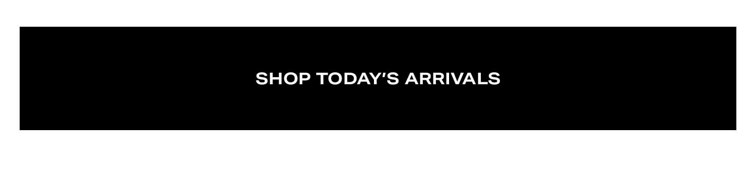Shop Today's Arrivals.