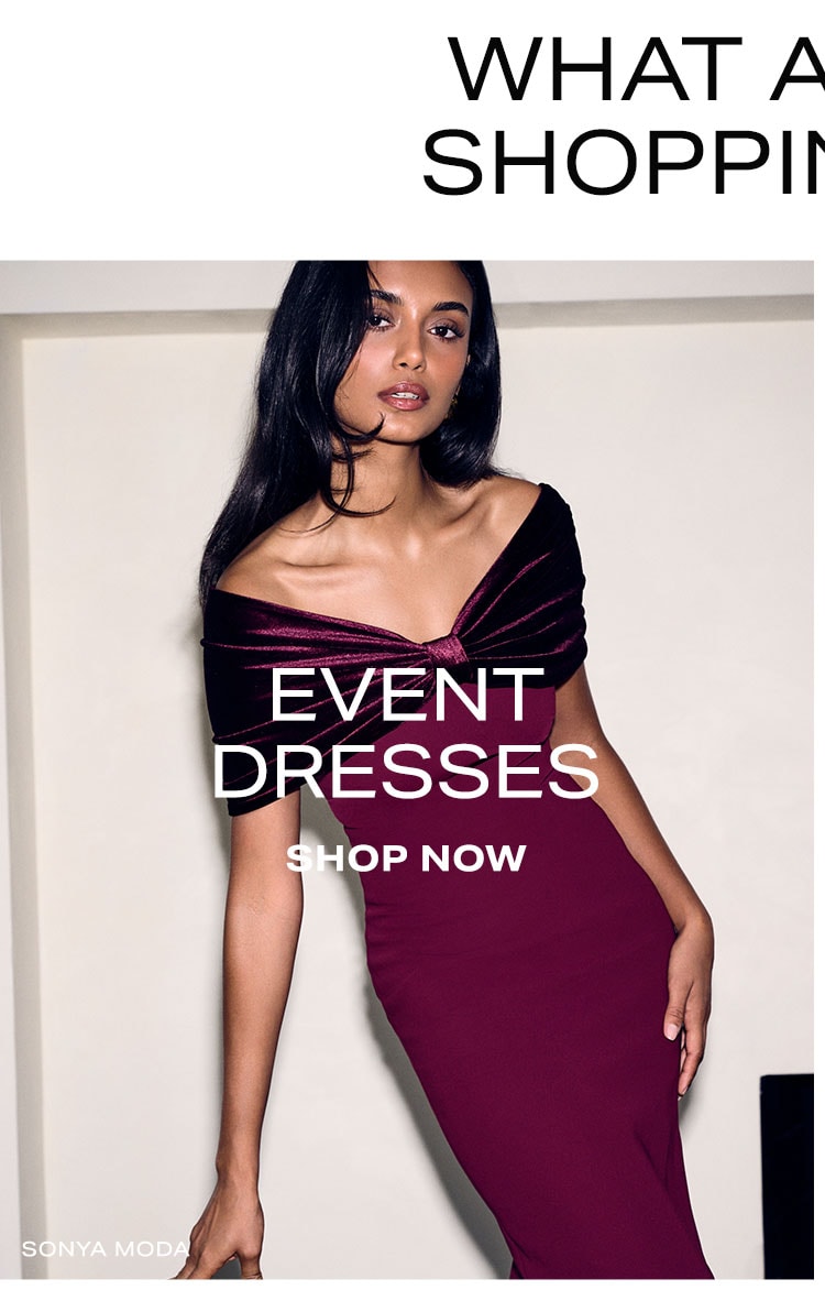 What Are You Shopping For? Event Dresses. Shop Now.