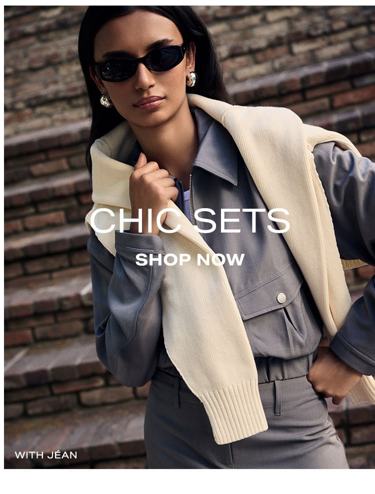 What Are You Shopping For? Chic Sets. Shop Now.