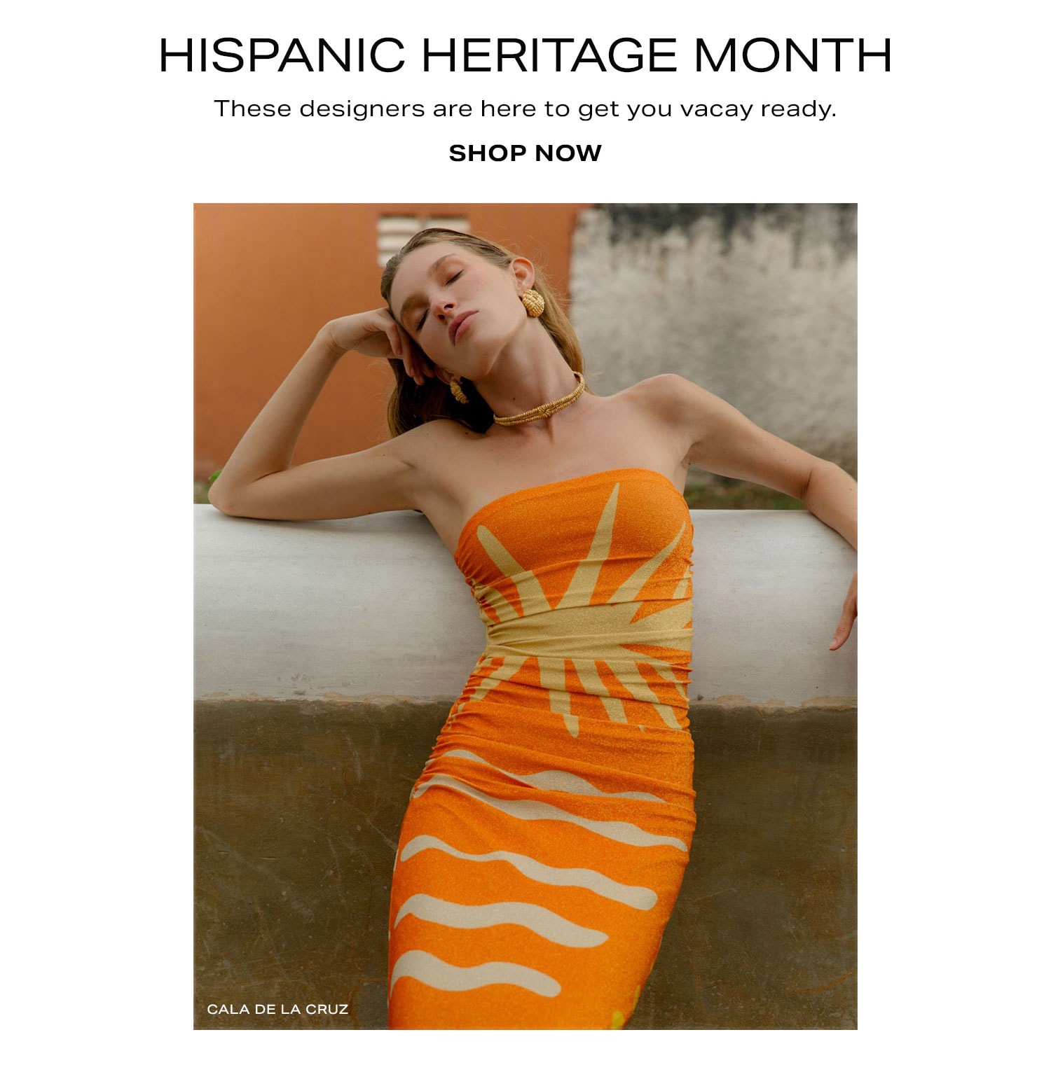 Hispanic Heritage Month. These designers are here to get you vacay ready. Shop Now.