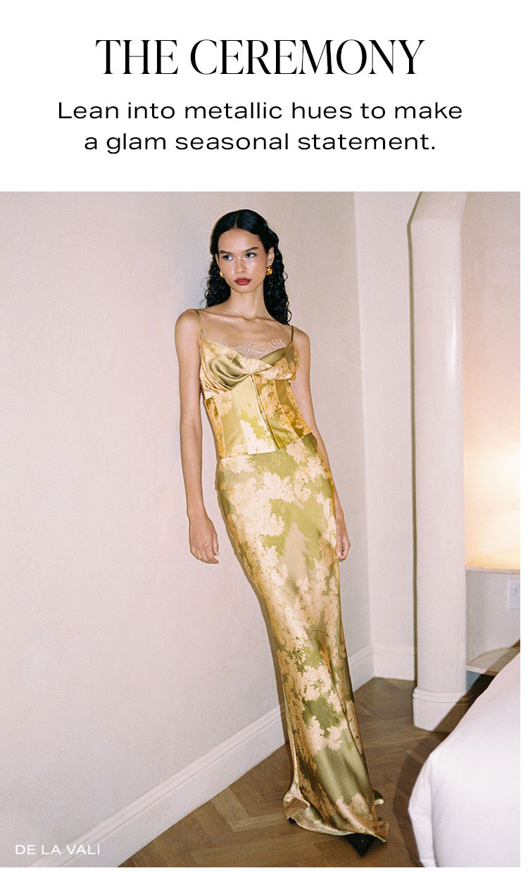 Your Weekend Agenda: The Ceremony. Lean into metallic hues to make a glam seasonal statement. 