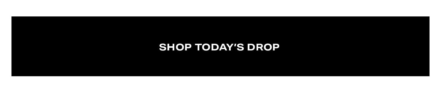 Shop Today's Drop.