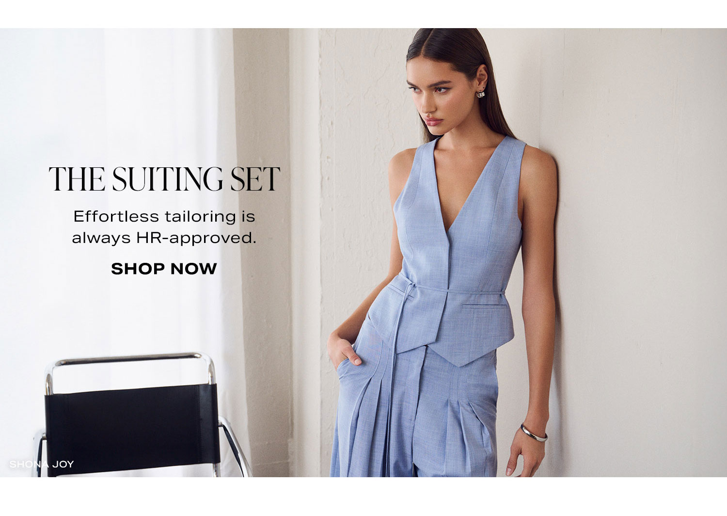 The Suiting Set. Effortless tailoring is always HR-approved. Shop Now.