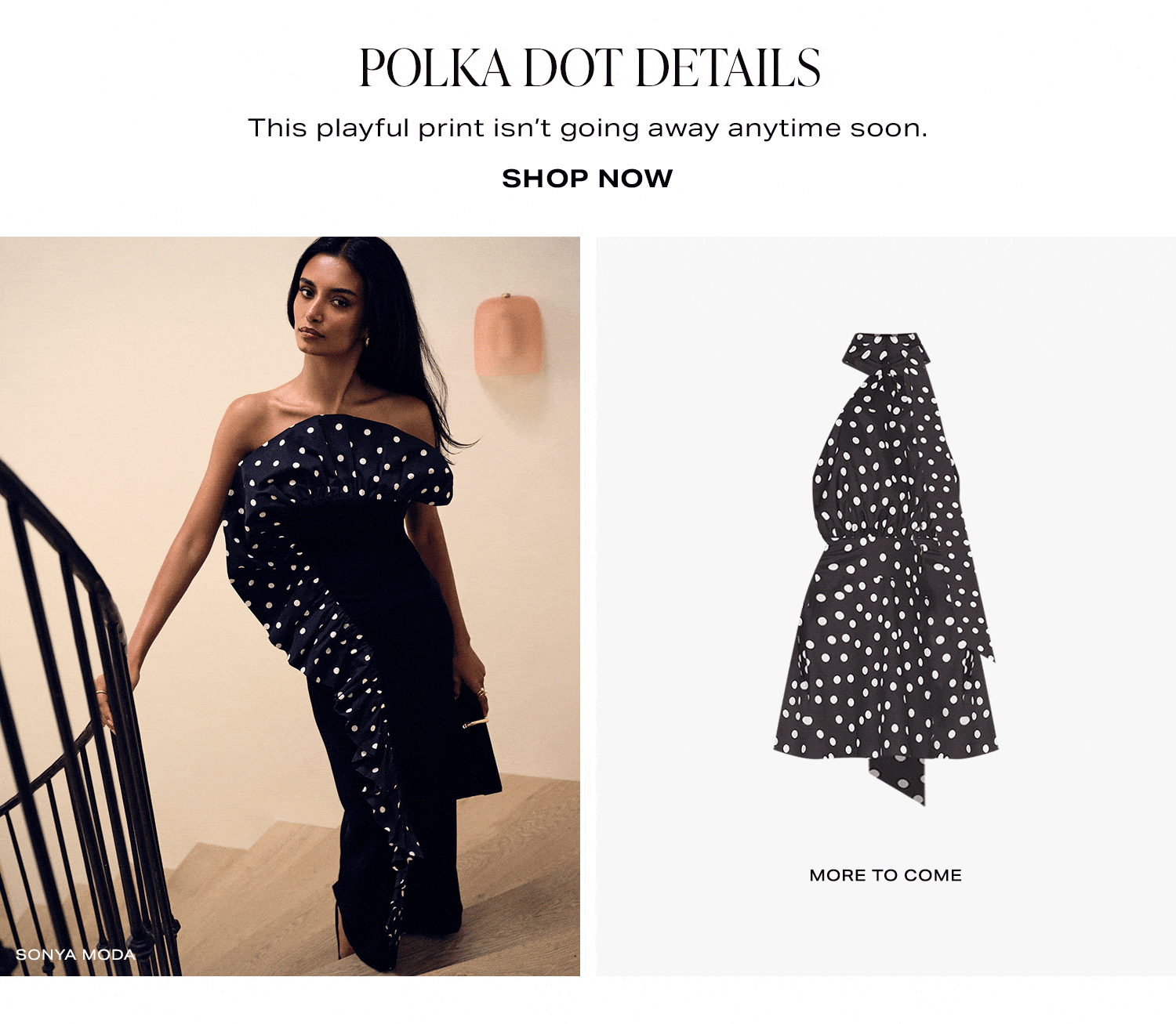 Polka Dot Details. This playful print isn't going away anytime soon. Shop Now.