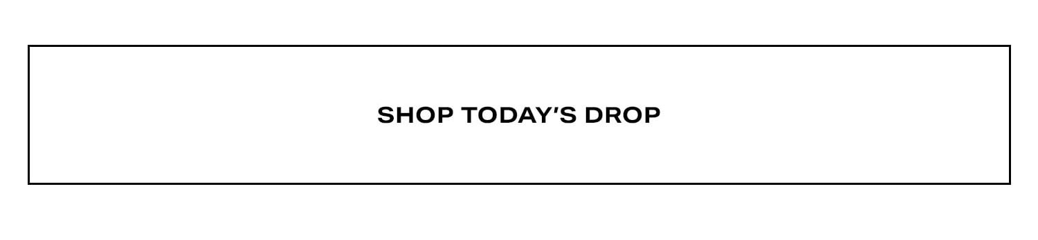 Shop Today's Drop.