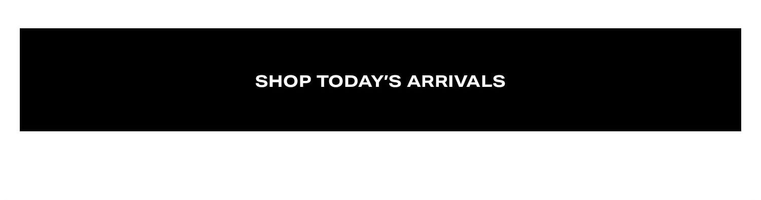 Shop Today's Arrivals. 