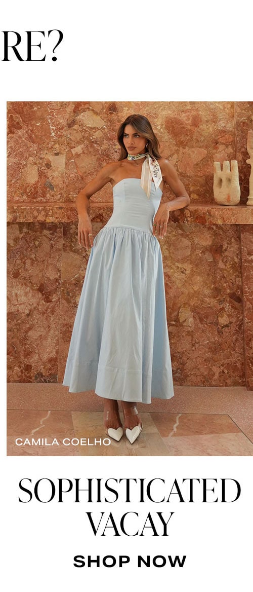  Looking For More? Sophisticated Vacay. Shop Now.