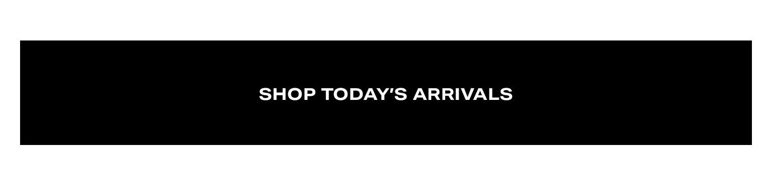 Shop Today's Arrivals.