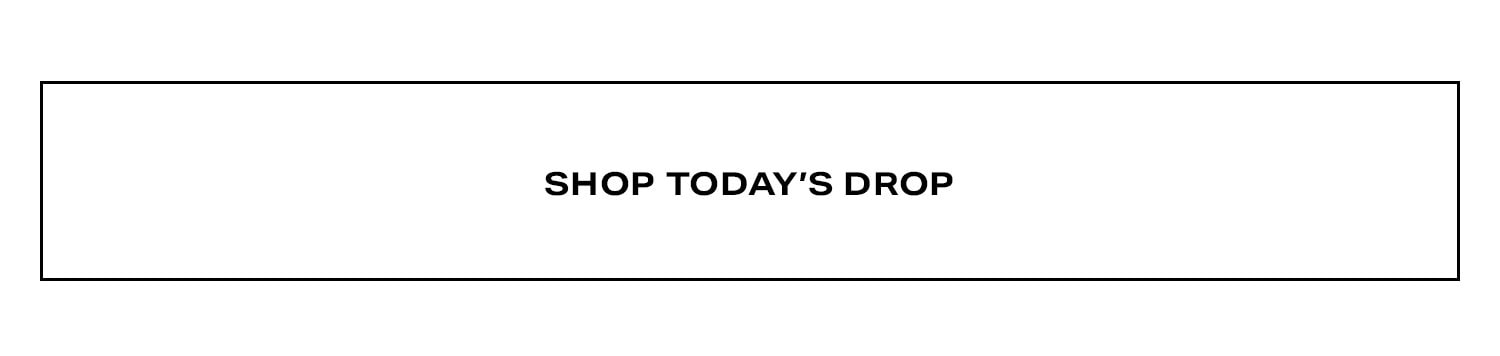 Shop Today's Drop.