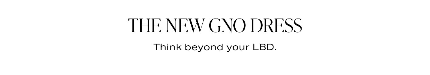 The New GNO Dress. Think beyond your LBD.