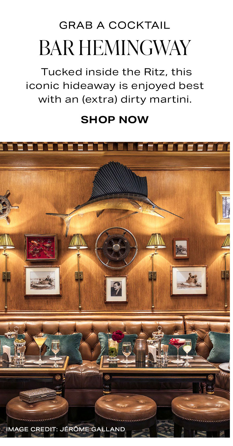 On Your Agenda: Grab A Cocktail At Bar Hemingway. Tucked inside the Ritz, this iconic hideaway is enjoyed best with an (extra) dirty martini. Shop Now.