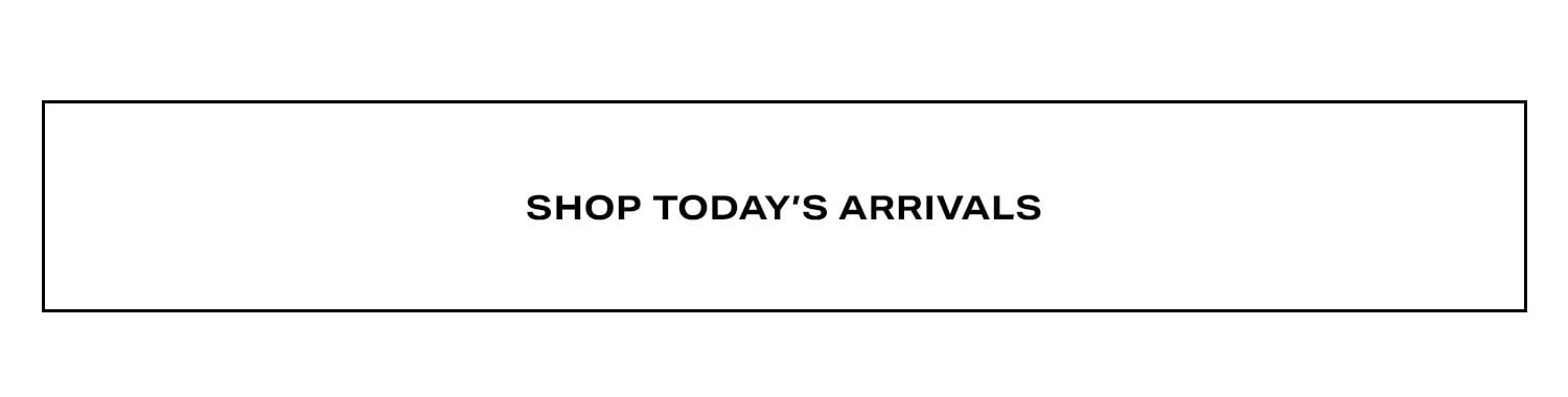Shop Today's Arrivals.