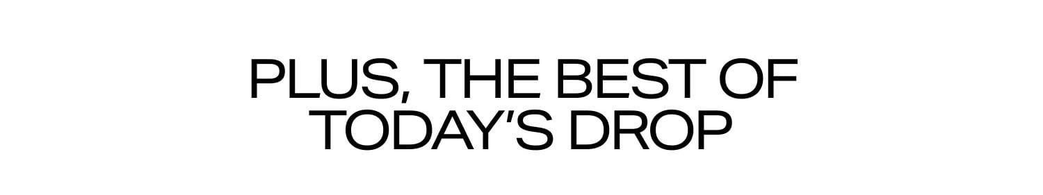 Plus, the best of today's drop