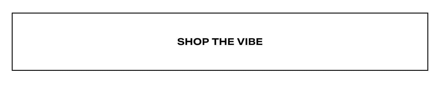 Shop The Vibe.