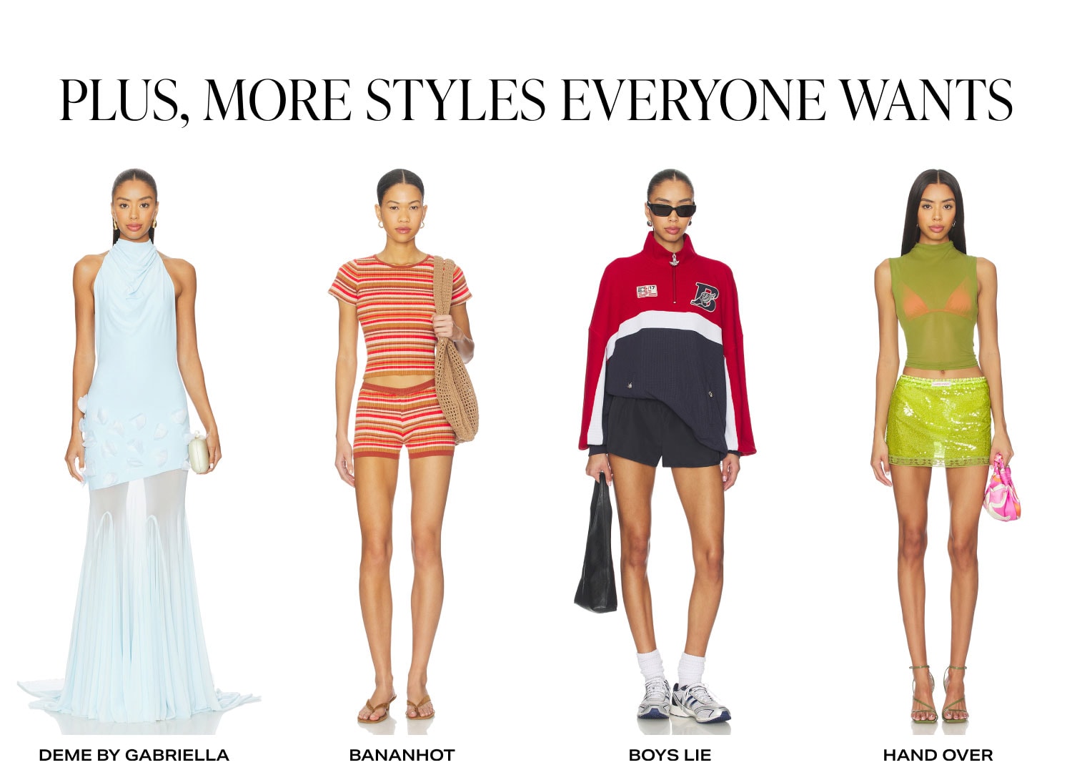 PLUS MORE STYLES EVERYONE WANTS. PRODUCT ASSORTMENT 1
