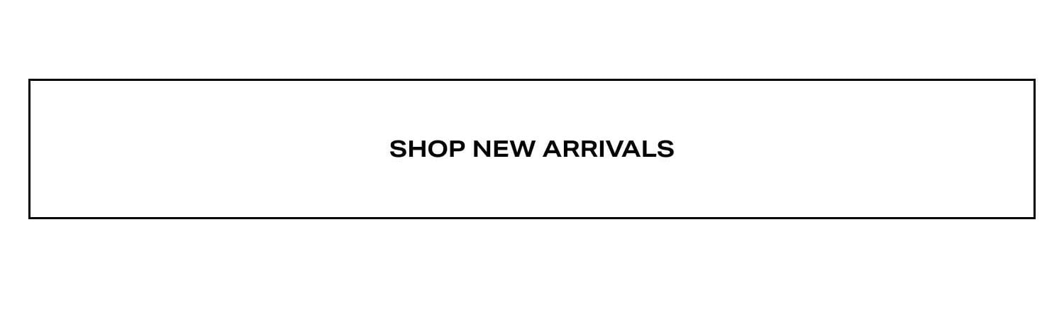 SHOP NEW ARRIVALS