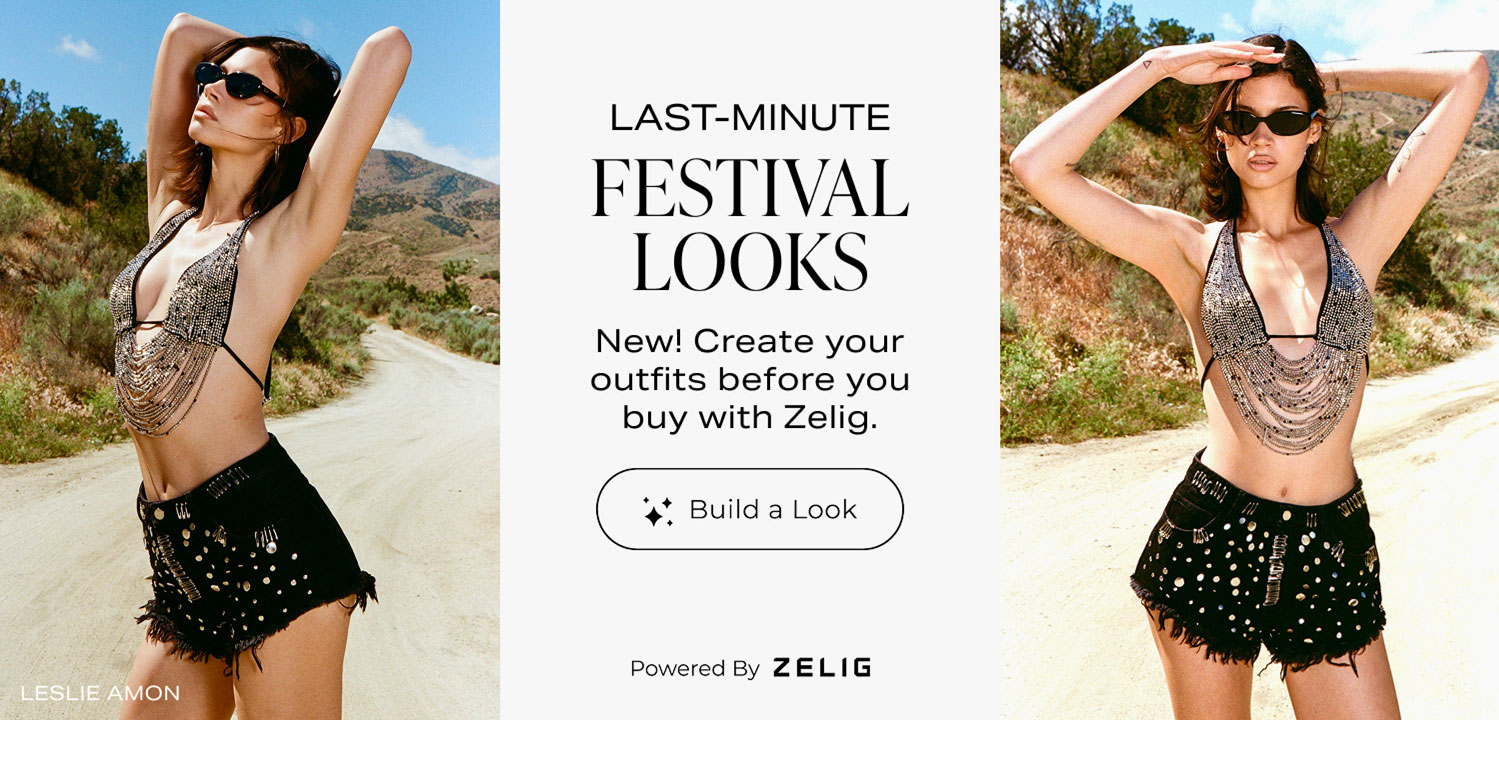 Last Minute Festival Looks. Build a Look with Zelig.