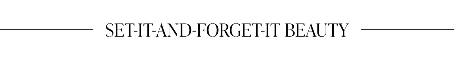 SET-IT-AND-FORGET-IT BEAUTY