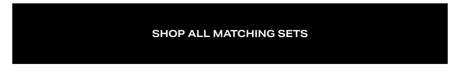 Shop All Matching Sets