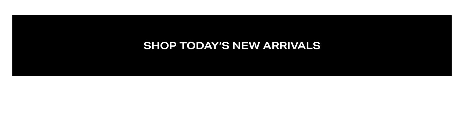 Shop Today's New Arrivals