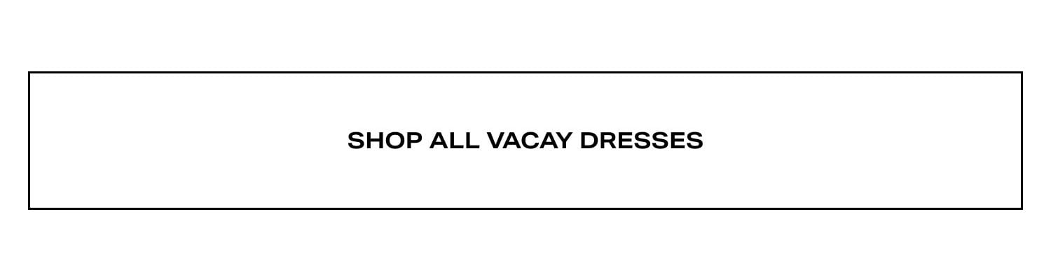 Shop All Vacay Dresses