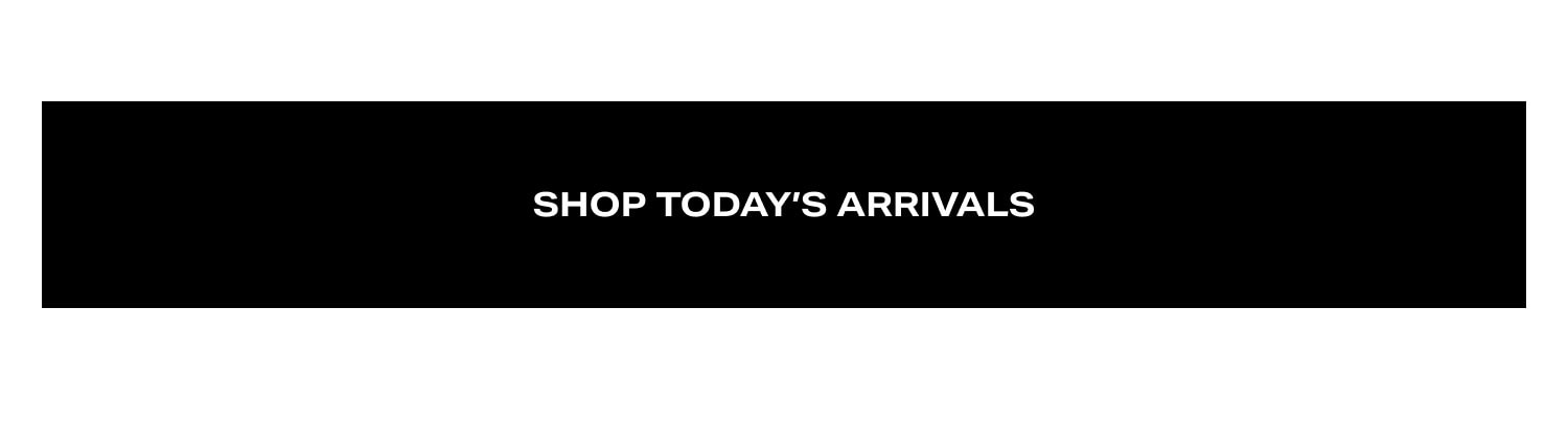 Shop Today’s Arrivals