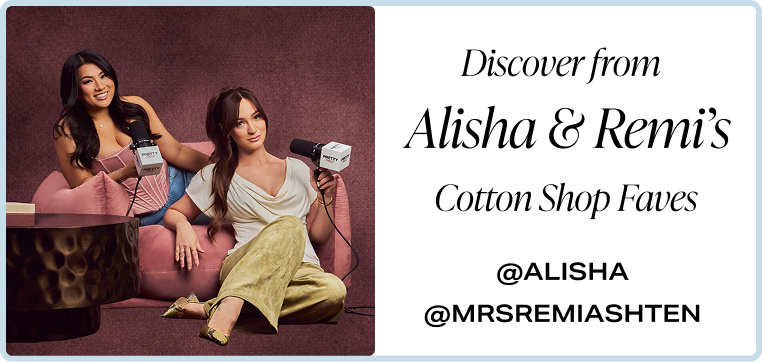Discover Alisha and Remi's Cotton Shop Faves. @ALISHA @MRSREMIASHTEN