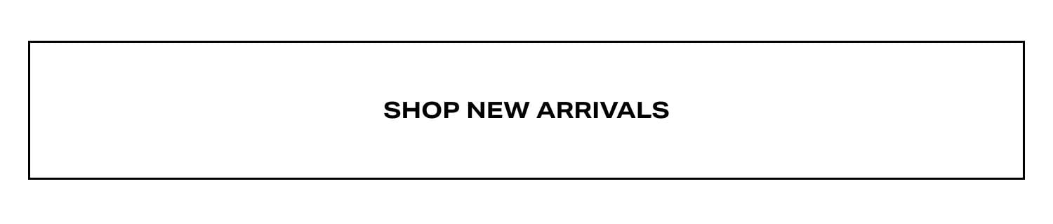 Shop New Arrivals Shop New Arrivals