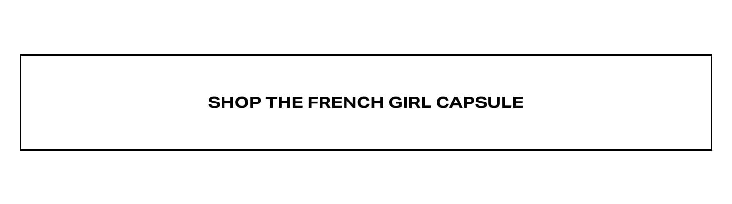 Shop The French Girl Capsule